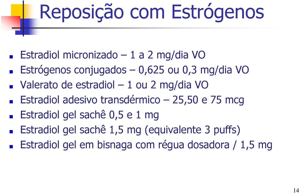 Estradiol adesivo transdérmico 25,50 e 75 mcg Estradiol gel sachê 0,5 e 1 mg