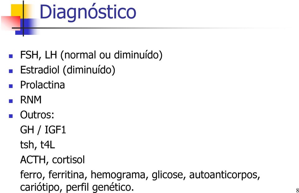 IGF1 tsh, t4l ACTH, cortisol ferro, ferritina,