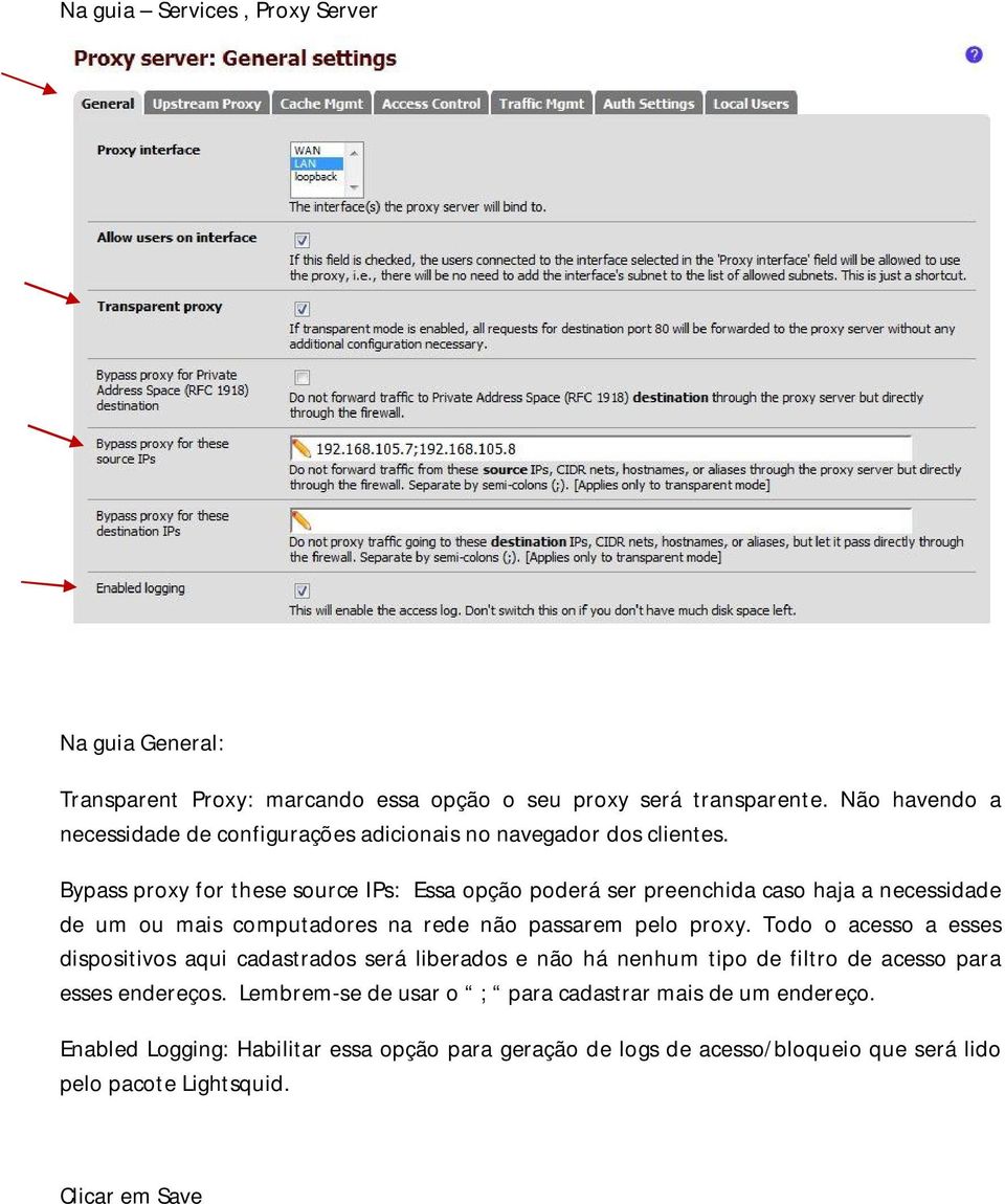 Bypass proxy for these source IPs: Essa opção poderá ser preenchida caso haja a necessidade de um ou mais computadores na rede não passarem pelo proxy.