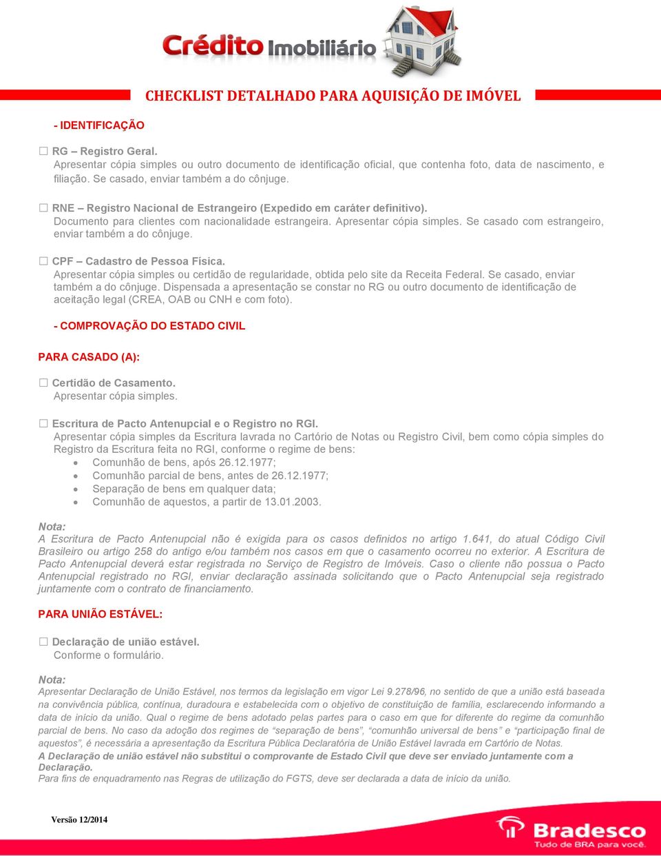 Se casado com estrangeiro, enviar também a do cônjuge. CPF Cadastro de Pessoa Física. Apresentar cópia simples ou certidão de regularidade, obtida pelo site da Receita Federal.