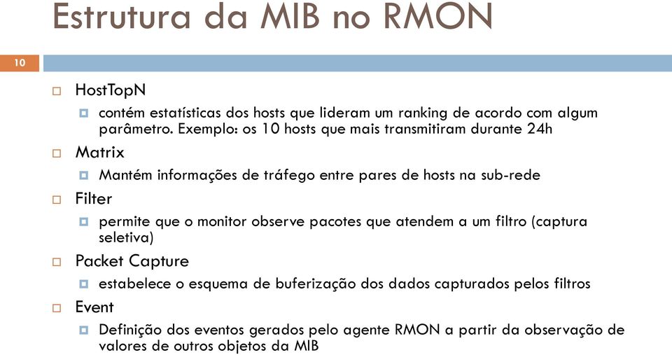 permite que o monitor observe pacotes que atendem a um filtro (captura seletiva) Packet Capture Event estabelece o esquema de