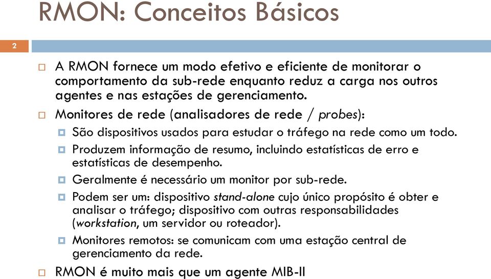 Produzem informação de resumo, incluindo estatísticas de erro e estatísticas de desempenho. Geralmente é necessário um monitor por sub-rede.