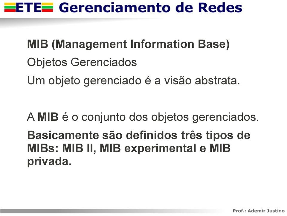 A MIB é o conjunto dos objetos gerenciados.