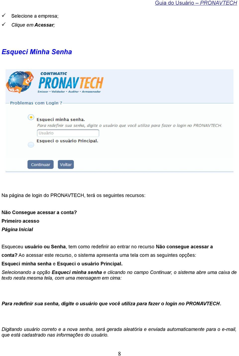 Ao acessar este recurso, o sistema apresenta uma tela com as seguintes opções: Esqueci minha senha e Esqueci o usuário Principal.