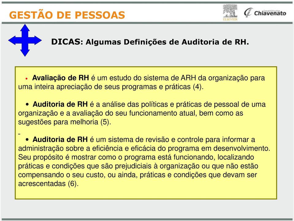 Auditoria RH é um sistema revisão e controle para informar a administração sobre a eficiência e eficácia do programa em senvolvimento.