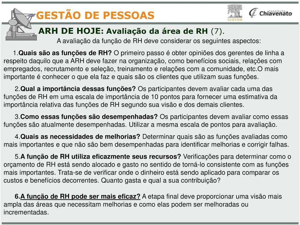 relações com a comunida, etc.o mais importante é conhecer o que ela faz e quais são os clientes que utilizam suas funções. 2.Qual a importância ssas funções?