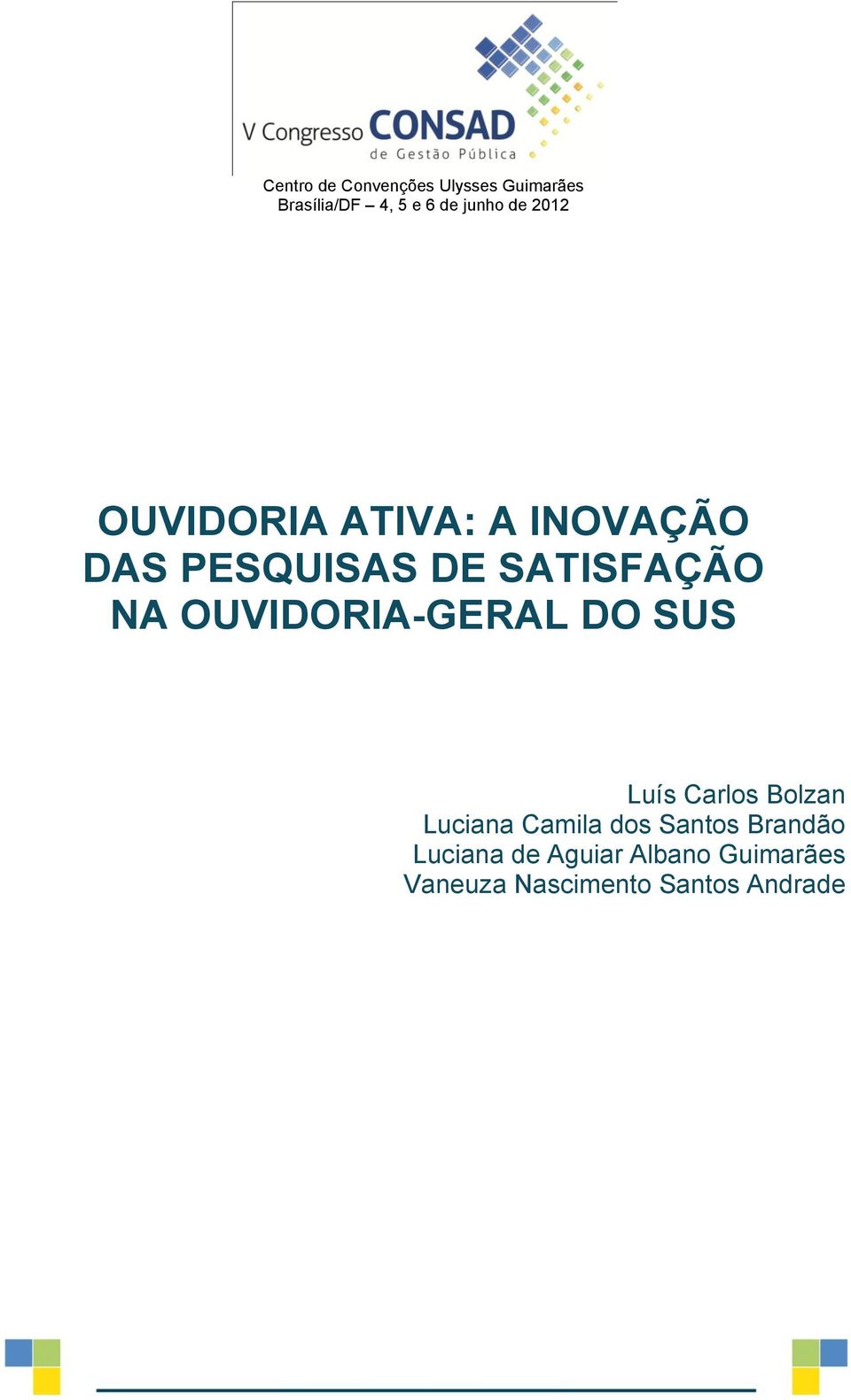 OUVIDORIA-GERAL DO SUS Luís Carlos Bolzan Luciana Camila dos Santos