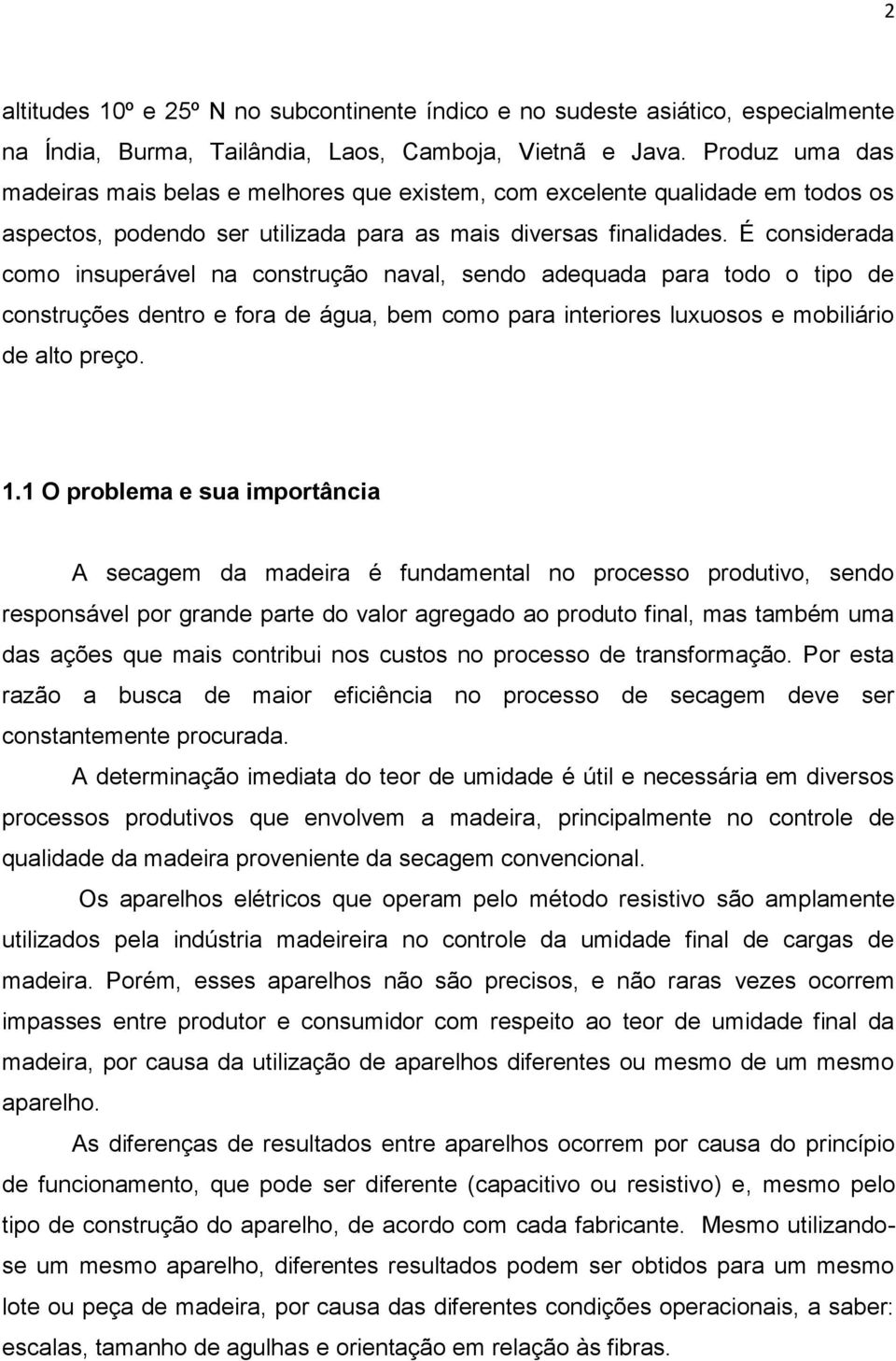 É considerada como insuperável na construção naval, sendo adequada para todo o tipo de construções dentro e fora de água, bem como para interiores luxuosos e mobiliário de alto preço. 1.