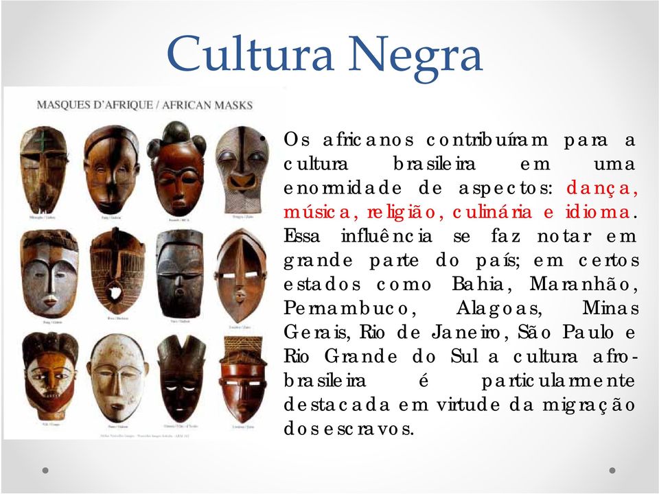 Essa influência se faz notar em grande parte do país; em certos estados como Bahia, Maranhão,