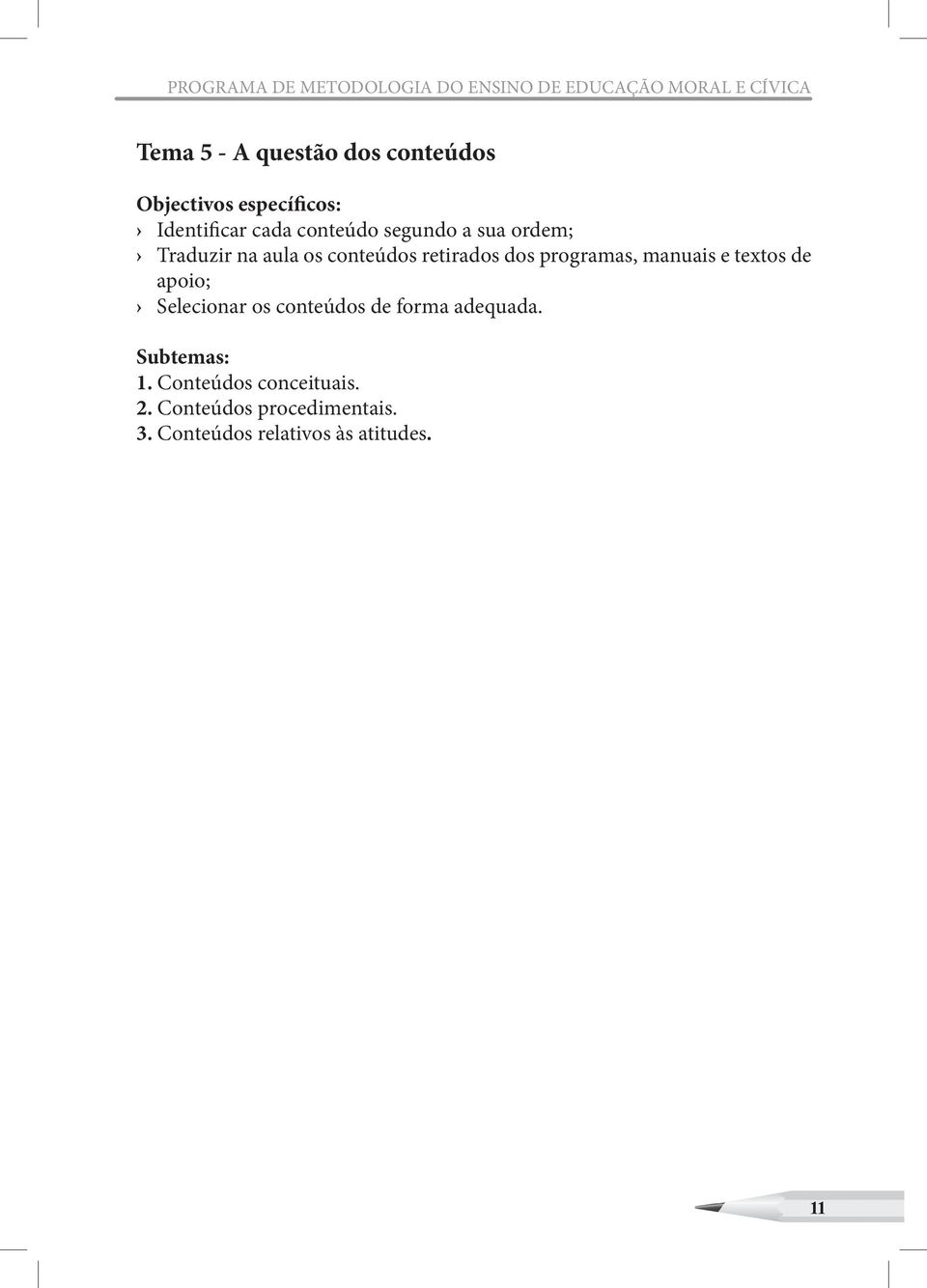 retirados dos programas, manuais e textos de apoio; Selecionar os conteúdos de forma