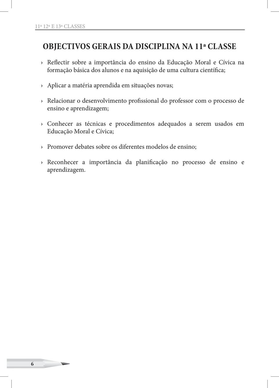 desenvolvimento profissional do professor com o processo de ensino e aprendizagem; Conhecer as técnicas e procedimentos adequados a serem usados