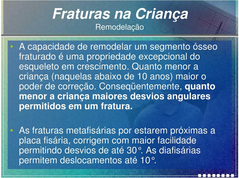 Conseqüentemente, quanto menor a criança maiores desvios angulares permitidos em um fratura.