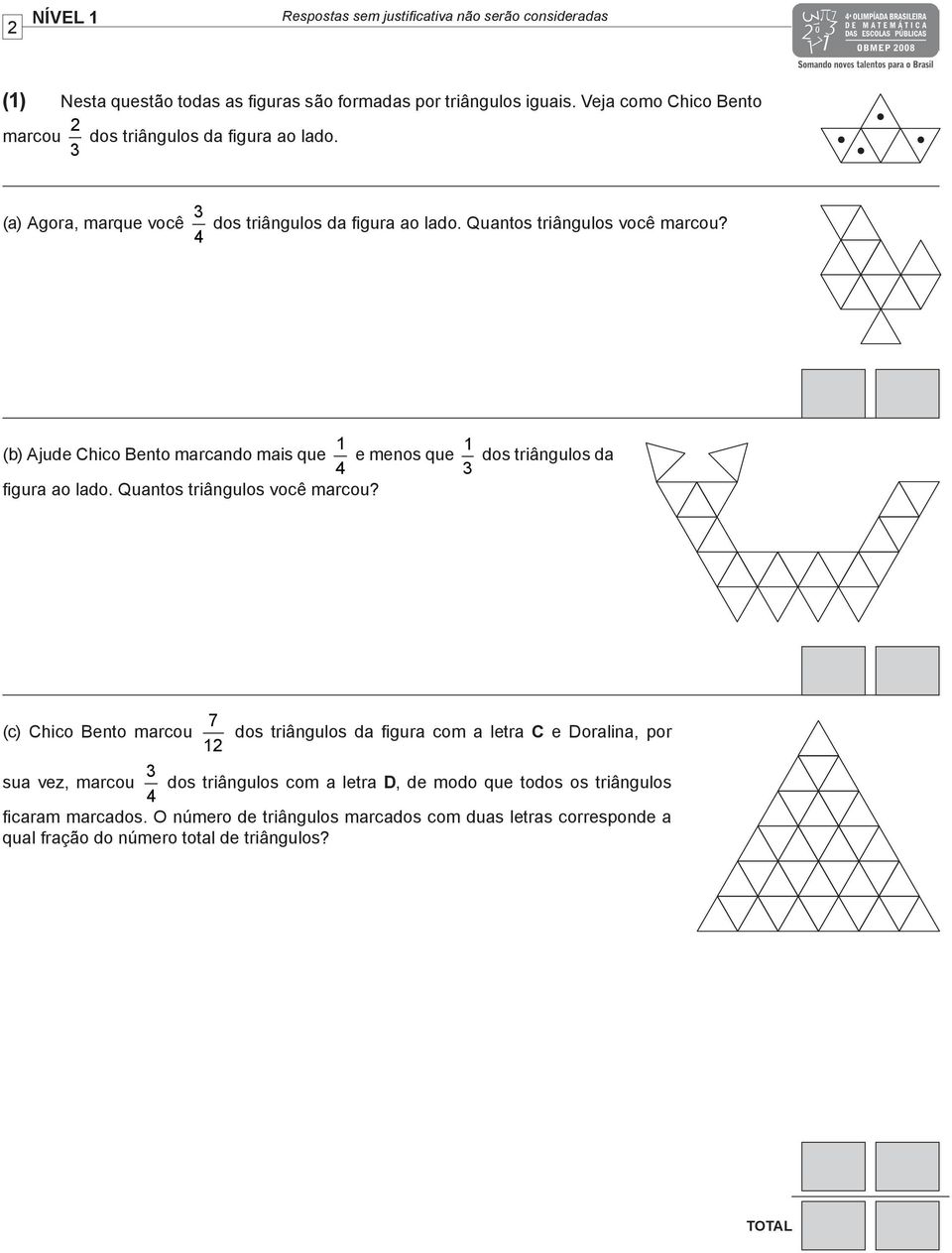 (b) Ajude Chico Bento marcando mais que 1 4 e menos que 1 3 dos triângulos da figura ao lado. Quantos triângulos você marcou?