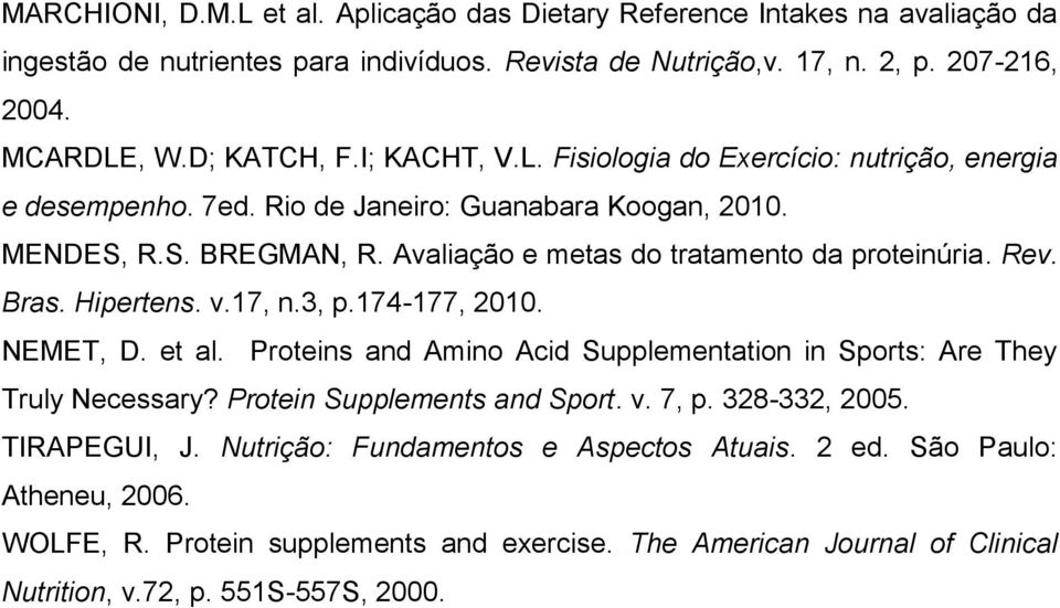 Bras. Hipertens. v.17, n.3, p.174-177, 2010. NEMET, D. et al. Proteins and Amino Acid Supplementation in Sports: Are They Truly Necessary? Protein Supplements and Sport. v. 7, p. 328-332, 2005.