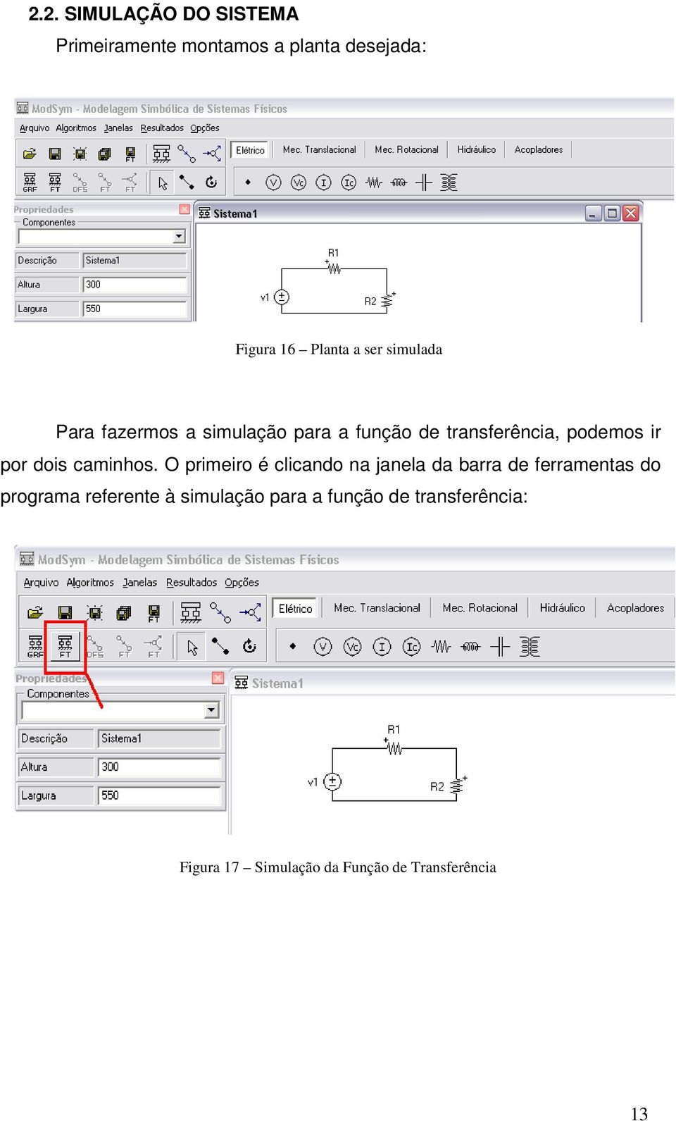 O primeiro é clicando na janela da barra de ferramentas do programa referente à simulação para