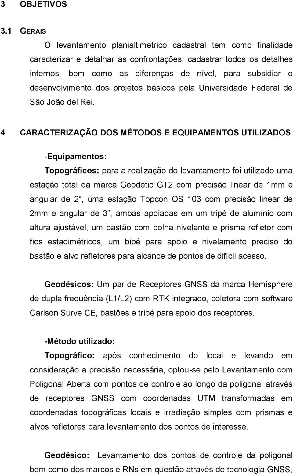 o desenvolvimento dos projetos básicos pela Universidade Federal de São João del Rei.