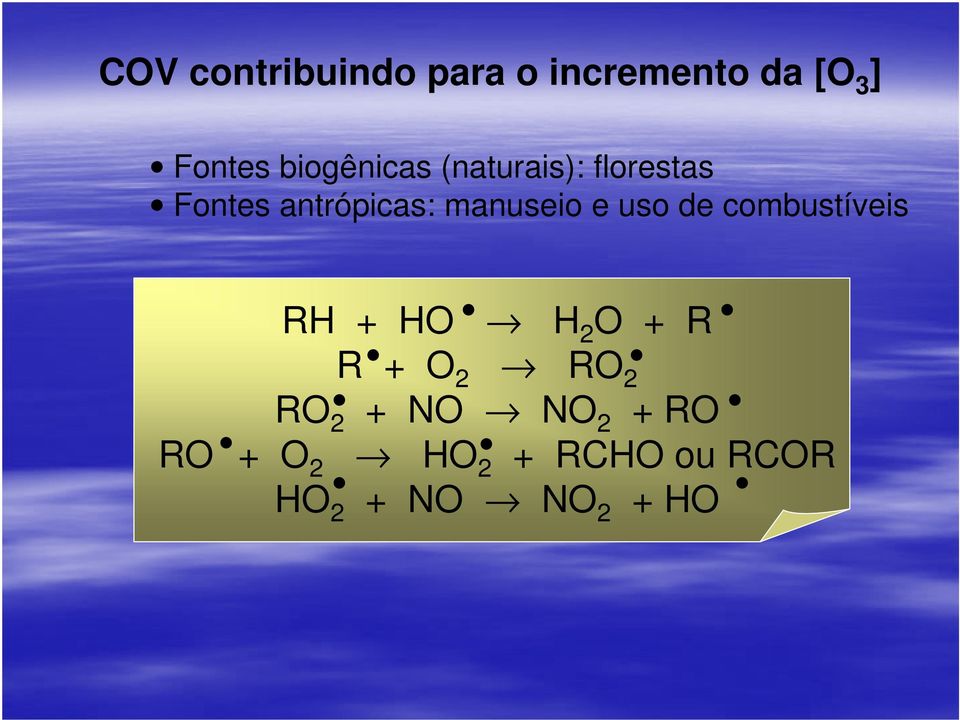 manuseio e uso de combustíveis RH + HO H 2 O + R R + O 2