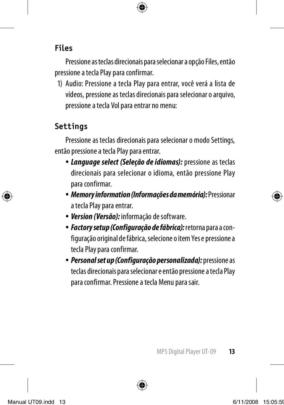 teclas direcionais para selecionar o modo Settings, então pressione a tecla Play para entrar.