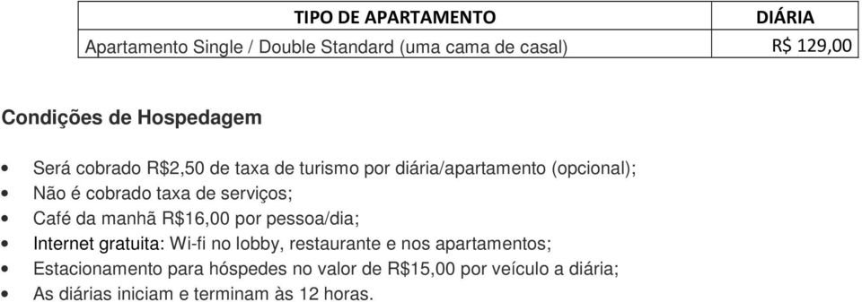 serviços; Café da manhã R$16,00 por pessoa/dia; Internet gratuita: Wi-fi no lobby, restaurante e nos