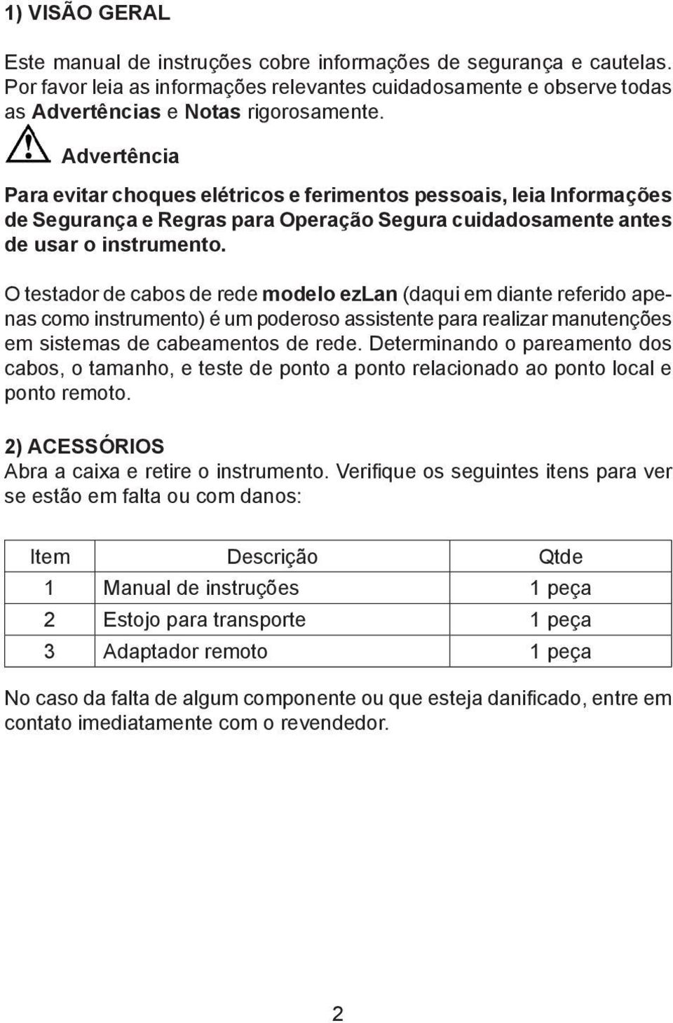 O testador de cabos de rede modelo (daqui em diante referido apenas como instrumento) é um poderoso assistente para realizar manutenções em sistemas de cabeamentos de rede.