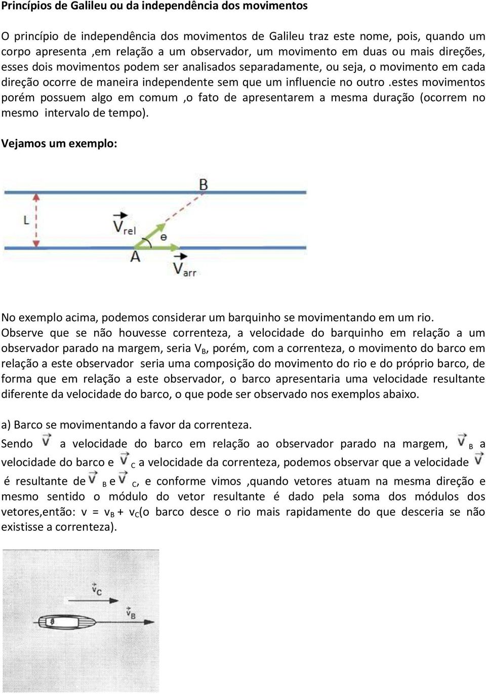 estes movimentos porém possuem algo em comum,o fato de apresentarem a mesma duração (ocorrem no mesmo intervalo de tempo).