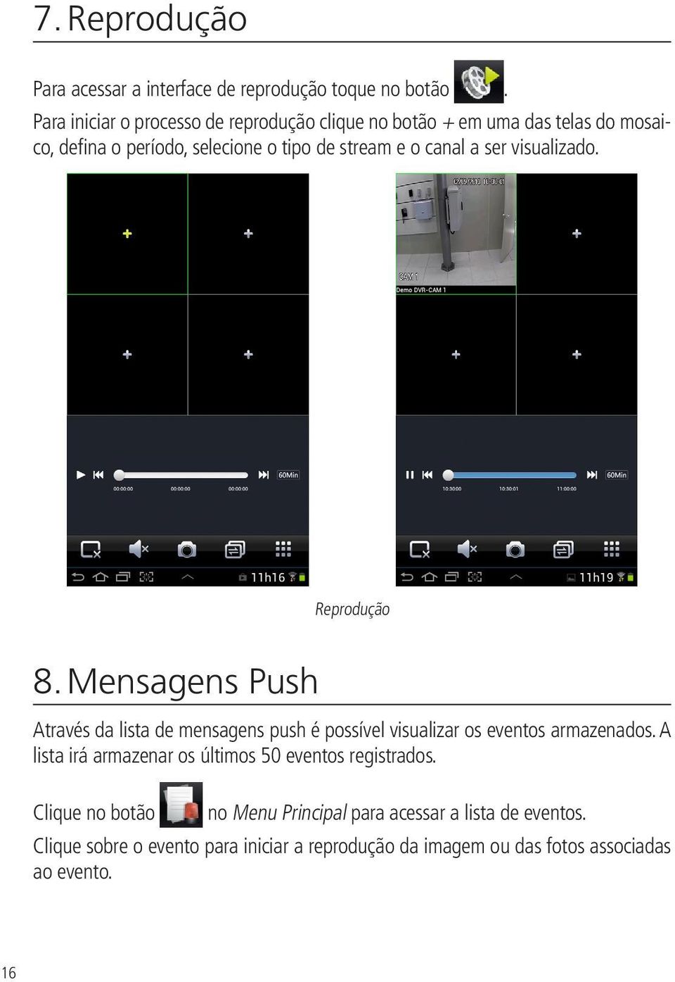 a ser visualizado. Reprodução 8. Mensagens Push Através da lista de mensagens push é possível visualizar os eventos armazenados.