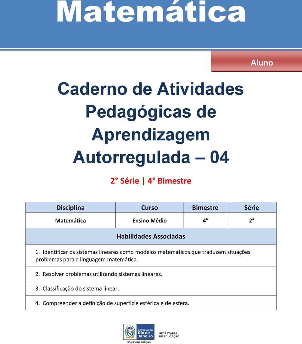 Identificar os sistemas lineares como modelos matemáticos que traduzem situações problemas para a linguagem