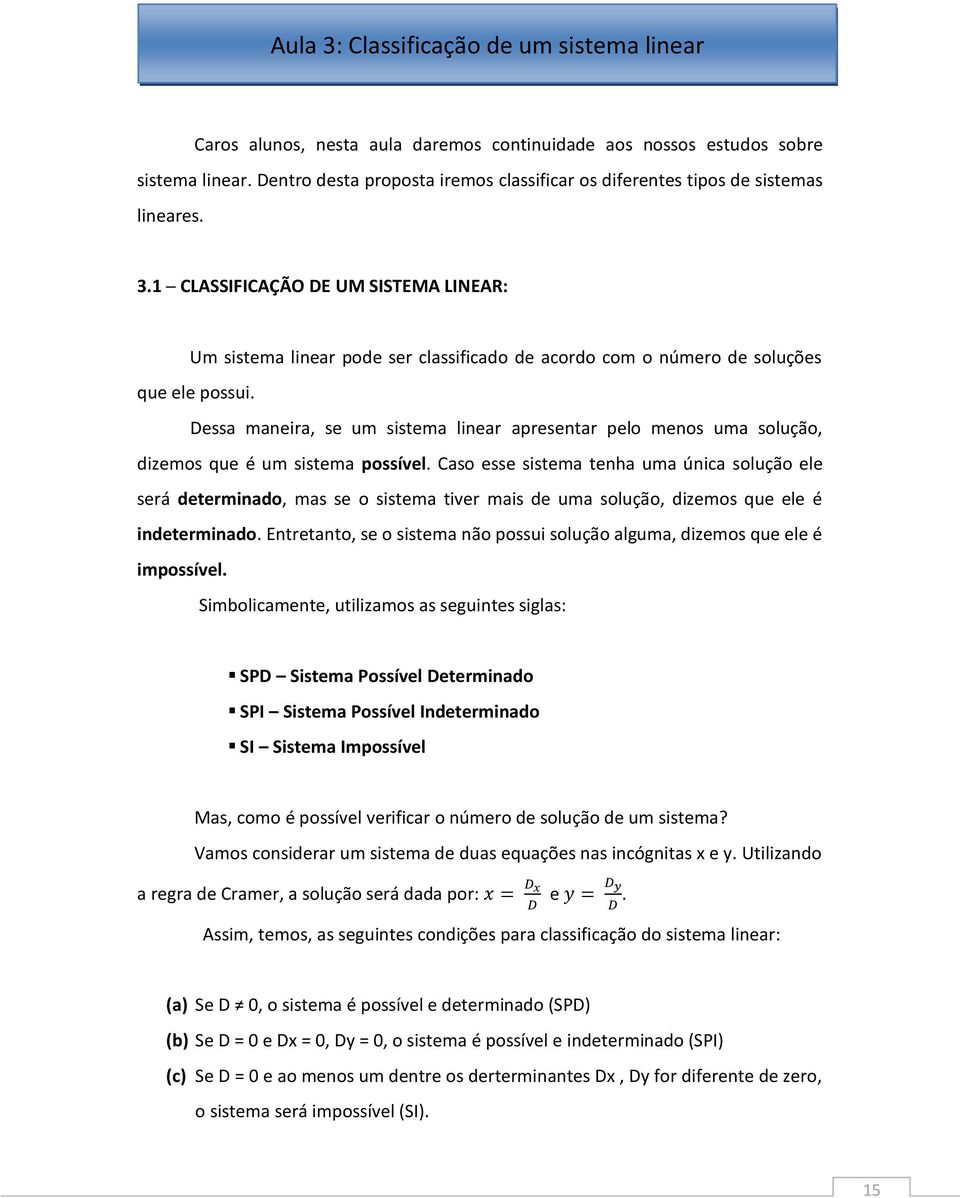 1 CLASSIFICAÇÃO DE UM SISTEMA LINEAR: Um sistema linear pode ser classificado de acordo com o número de soluções que ele possui.