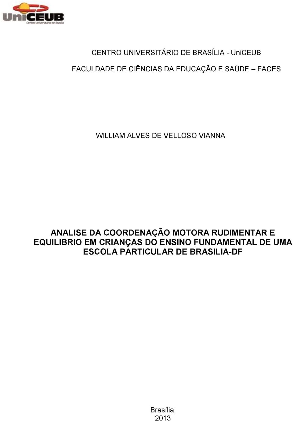 DA COORDENAÇÃO MOTORA RUDIMENTAR E EQUILIBRIO EM CRIANÇAS DO