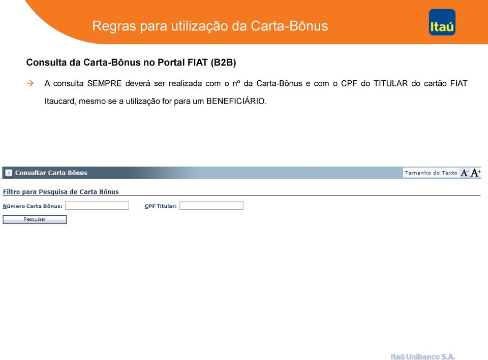 ser realizada com o nº da Carta-Bônus e com o CPF do TITULAR