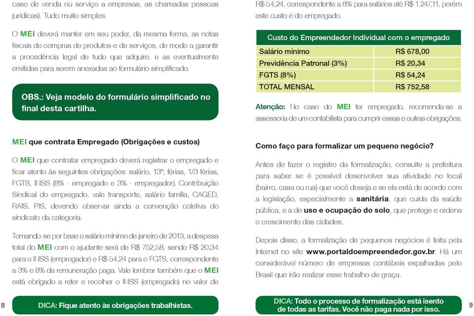 serem anexadas ao formulário simplificado. OBS.: Veja modelo do formulário simplificado no final desta cartilha. R$ 54,24, correspondente a 8% para salários até R$ 1.