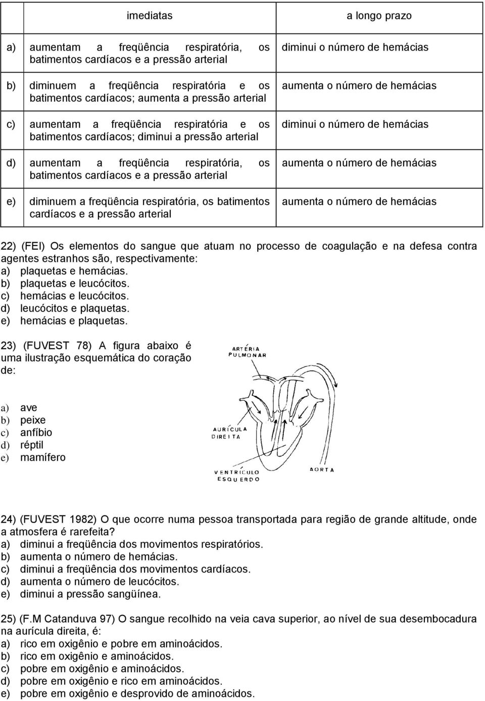 respiratória, os batimentos cardíacos e a pressão arterial a longo prazo diminui o número de hemácias aumenta o número de hemácias diminui o número de hemácias aumenta o número de hemácias aumenta o