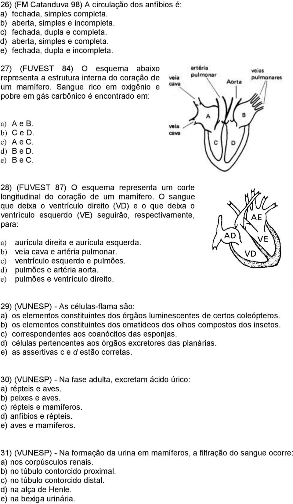 b) C e D. c) A e C. d) B e D. e) B e C. 28) (FUVEST 87) O esquema representa um corte longitudinal do coração de um mamífero.
