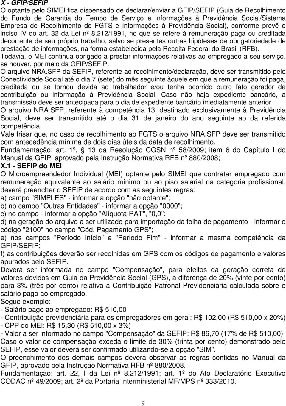 212/1991, no que se refere à remuneração paga ou creditada decorrente de seu próprio trabalho, salvo se presentes outras hipóteses de obrigatoriedade de prestação de informações, na forma