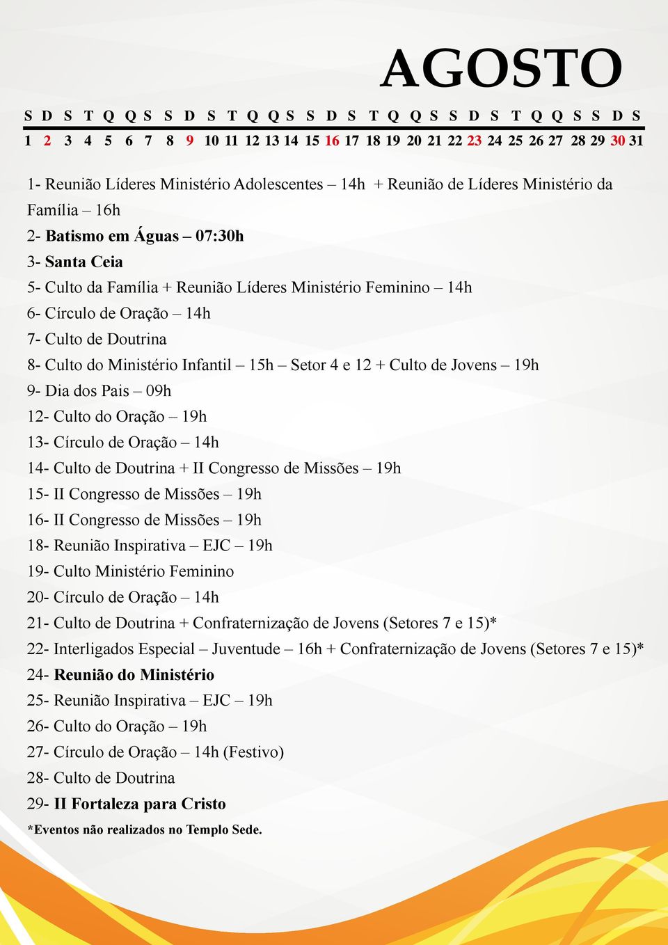 Culto de Doutrina + II Congresso de Missões 19h 15- II Congresso de Missões 19h 16- II Congresso de Missões 19h 18- Reunião Inspirativa EJC 19h 19- Culto Ministério Feminino 20- Círculo de Oração 14h