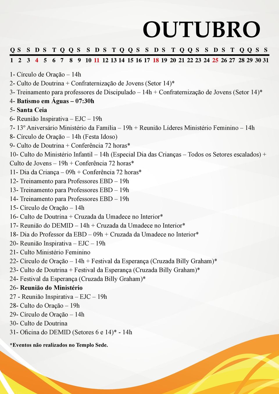 Doutrina + Conferência 72 horas* 10- Culto do Ministério Infantil 14h (Especial Dia das Crianças Todos os Setores escalados) + Culto de Jovens 19h + Conferência 72 horas* 11- Dia da Criança 09h +