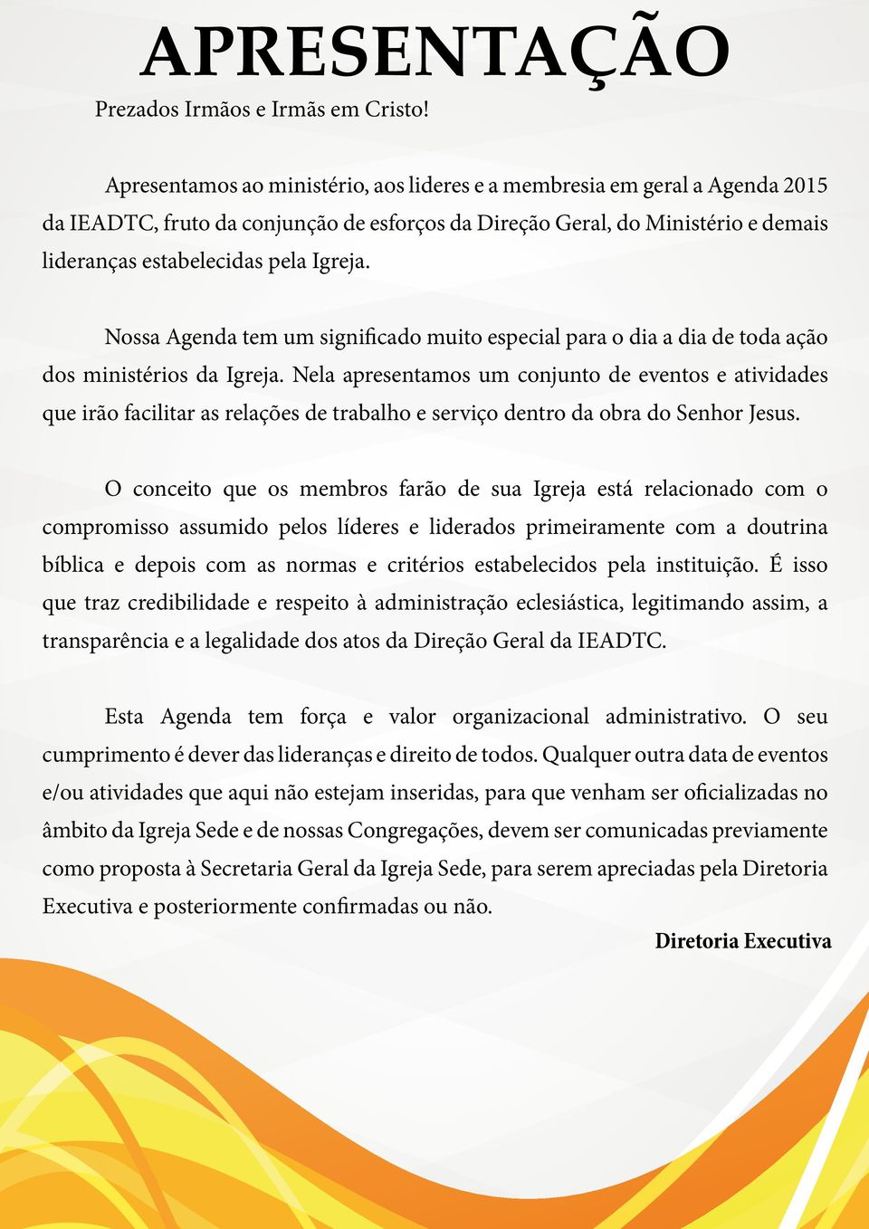 Nossa Agenda tem um significado muito especial para o dia a dia de toda ação dos ministérios da Igreja.