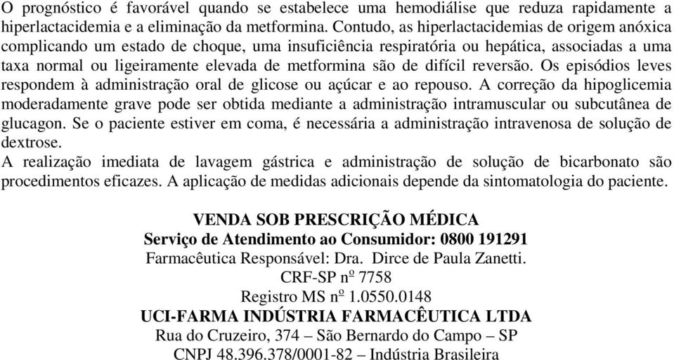 difícil reversão. Os episódios leves respondem à administração oral de glicose ou açúcar e ao repouso.