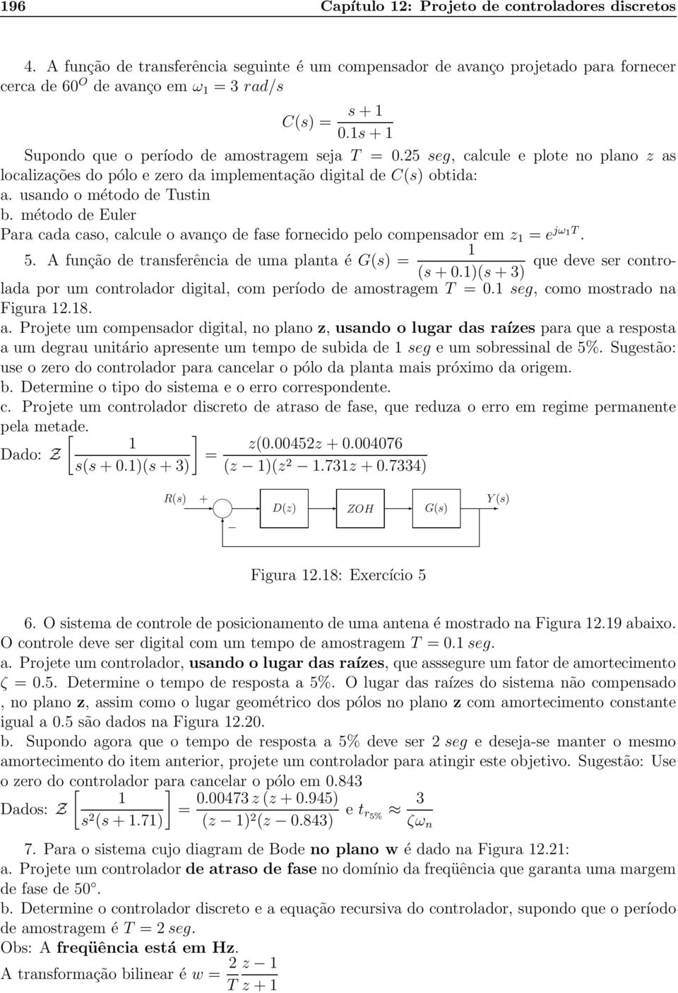 método de Euler Para cada caso, calcule o avanço de fase fornecido pelo compensador em z = e jω. 5.