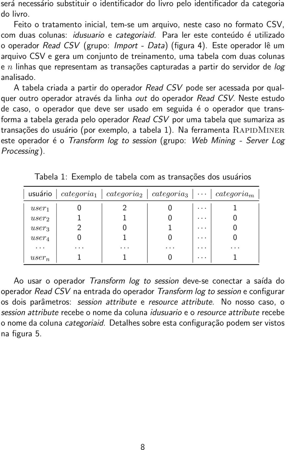 Para ler este conteúdo é utilizado o operador Read CSV (grupo: Import - Data) (figura 4).