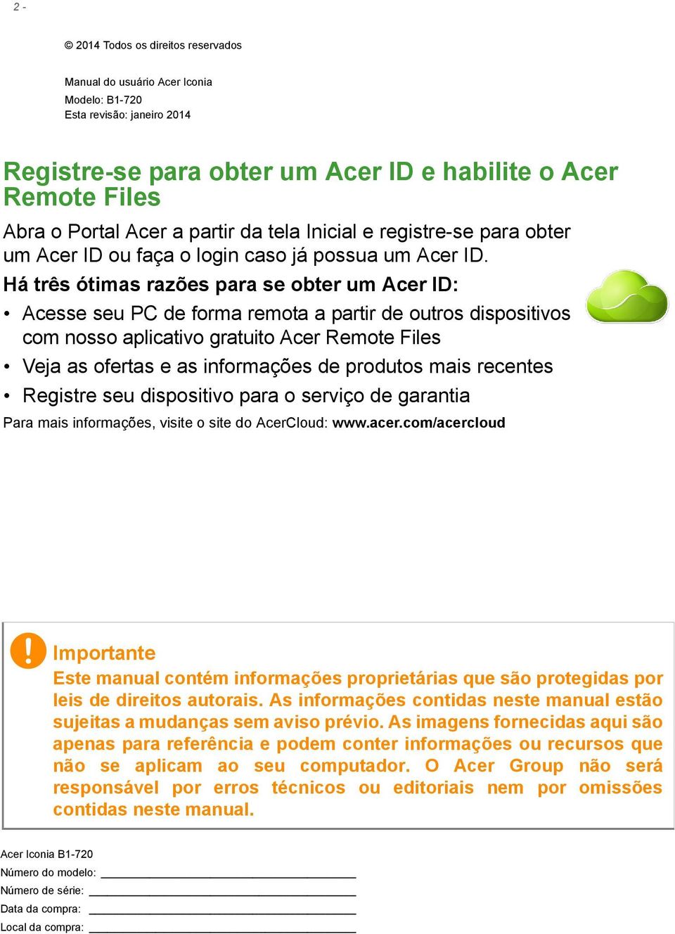 Há três ótimas razões para se obter um Acer ID: Acesse seu PC de forma remota a partir de outros dispositivos com nosso aplicativo gratuito Acer Remote Files Veja as ofertas e as informações de