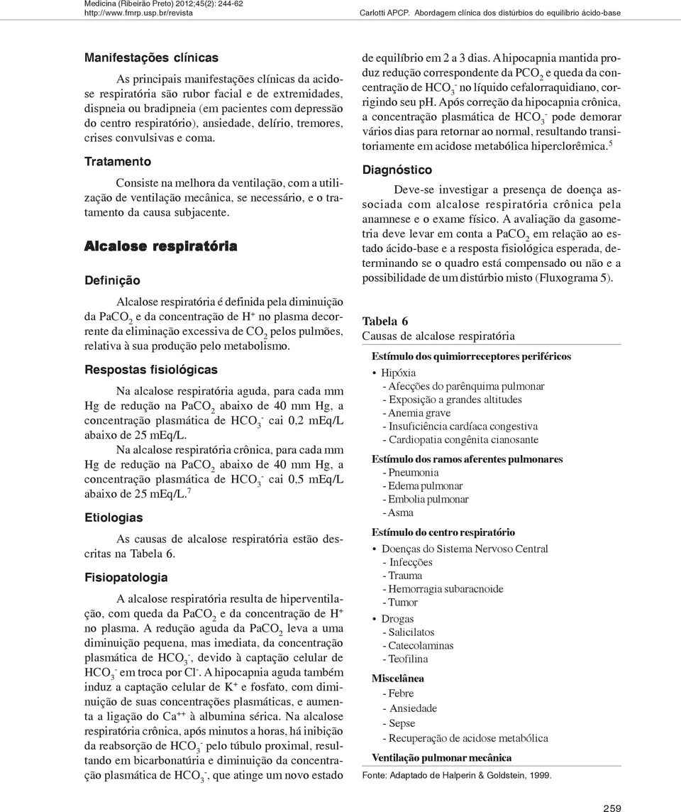 (em pacientes com depressão do centro respiratório), ansiedade, delírio, tremores, crises convulsivas e coma.