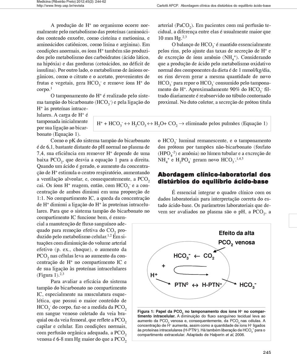 aminoácidos catiônicos, como lisina e arginina).
