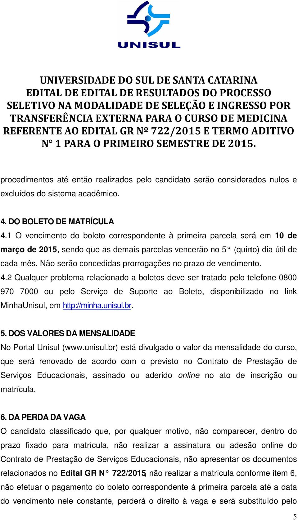 Não serão concedidas prorrogações no prazo de vencimento. 4.