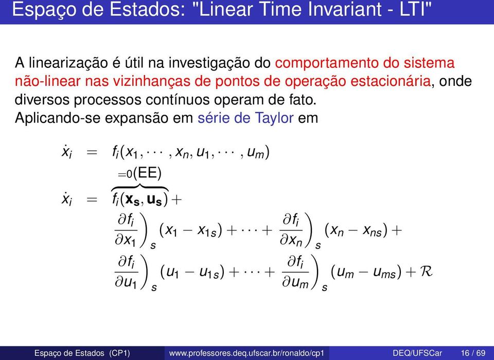 Aplicando-se expansão em série de Taylor em ẋ i = f i (x 1,, x n, u 1,, u m ẋ i = =0(EE { }} { f i (x s, u s + f i (x 1 x 1s + +