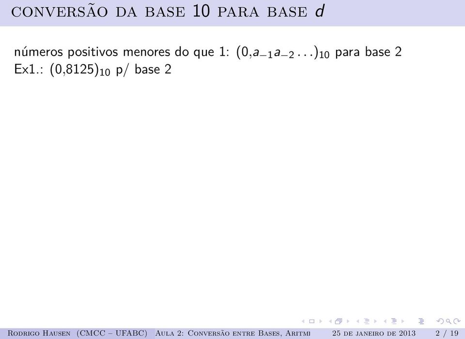 : (0,8125) 10 p/ base 2 Rodrigo Hausen (CMCC UFABC) Aula