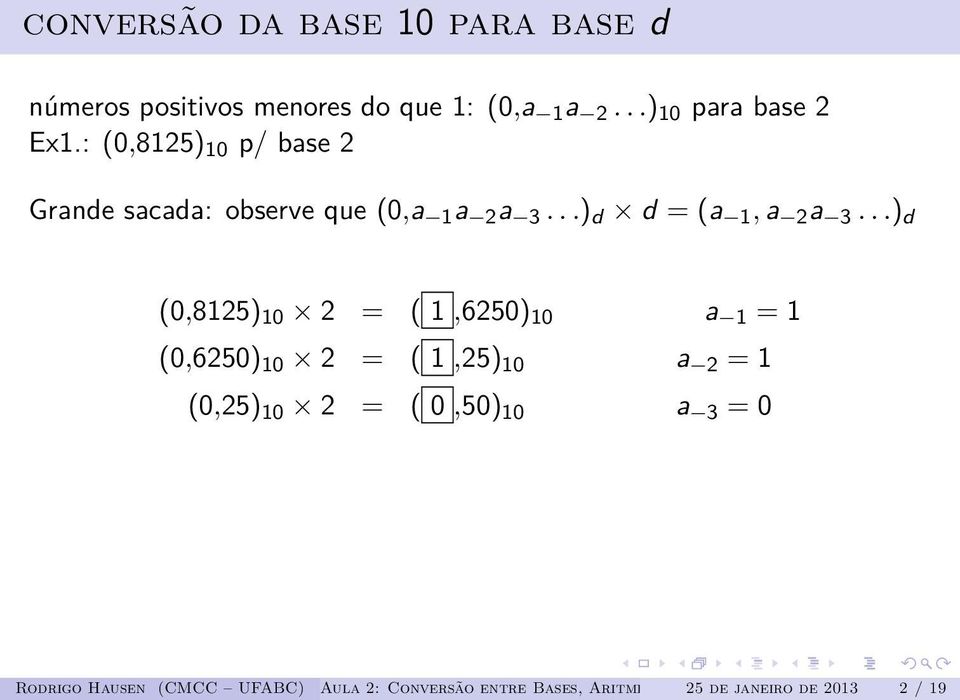 ..) d (0,8125) 10 2 = ( 1,6250) 10 a 1 = 1 (0,6250) 10 2 = ( 1,25) 10 a 2 = 1 (0,25) 10 2 = ( 0,50)