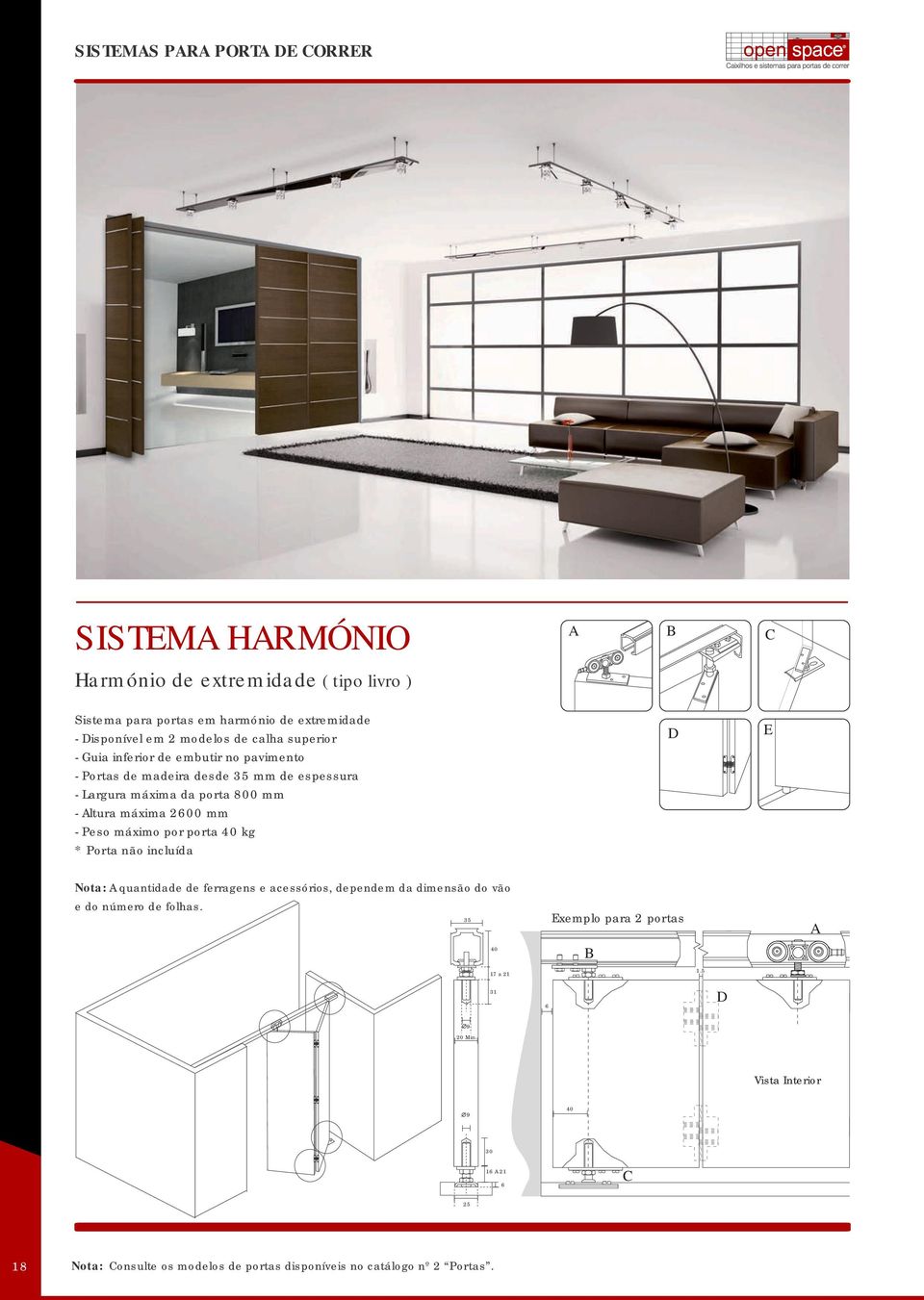 2600 mm - Peso máximo por porta 40 kg * Porta não incluída D E Nota: A quantidade de ferragens e acessórios, dependem da dimensão do vão e do número de folhas.