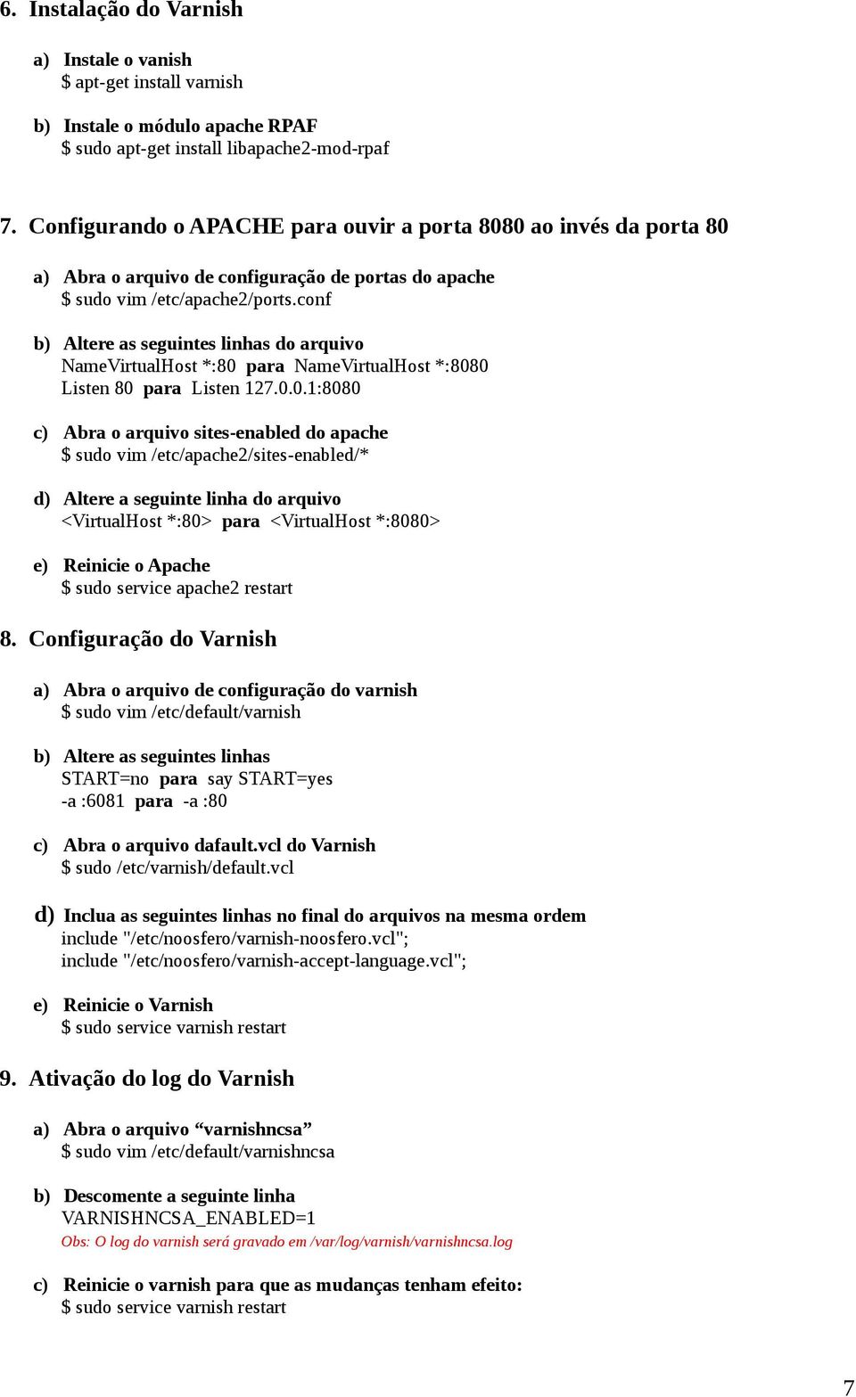 conf b) Altere as seguintes linhas do arquivo NameVirtualHost *:80 