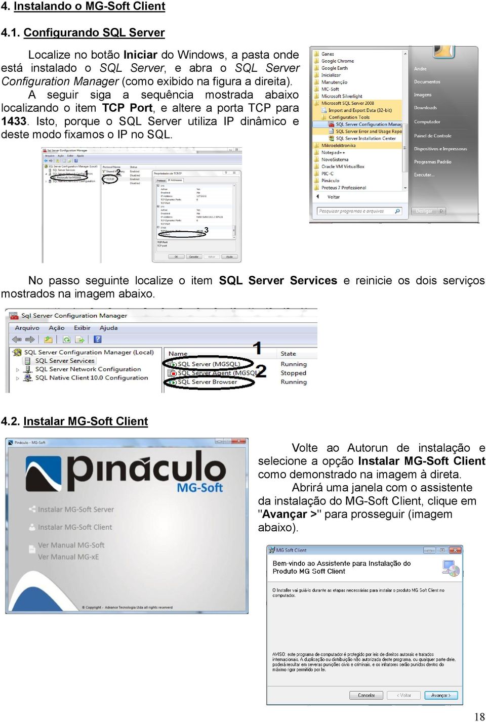 A seguir siga a sequência mostrada abaixo localizando o item TCP Port, e altere a porta TCP para 1433. Isto, porque o SQL Server utiliza IP dinâmico e deste modo fixamos o IP no SQL.